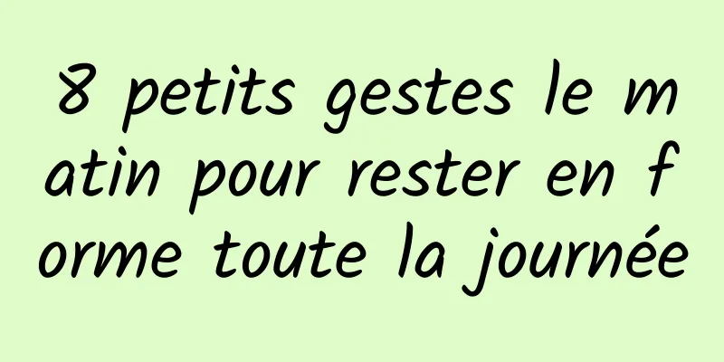 8 petits gestes le matin pour rester en forme toute la journée