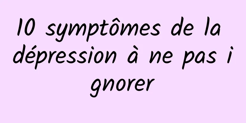 10 symptômes de la dépression à ne pas ignorer