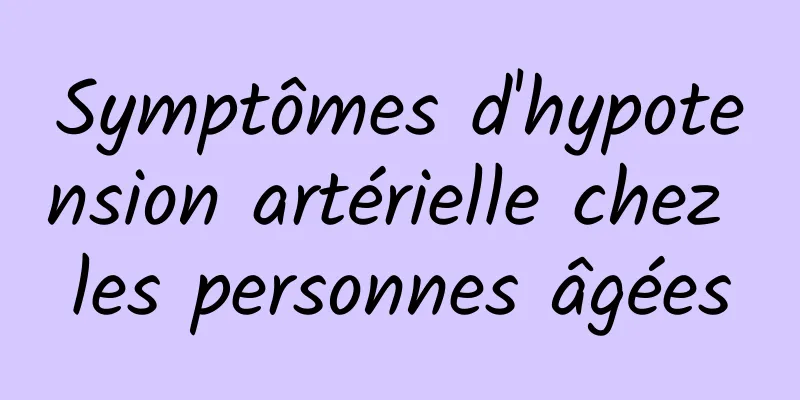 Symptômes d'hypotension artérielle chez les personnes âgées