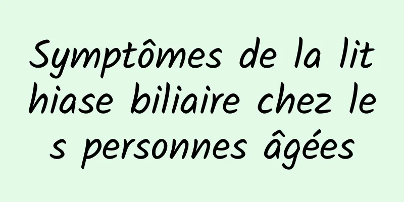 Symptômes de la lithiase biliaire chez les personnes âgées