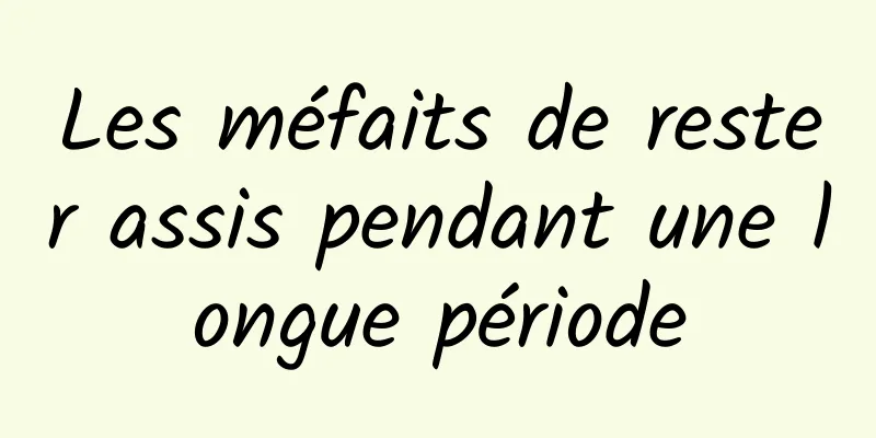 Les méfaits de rester assis pendant une longue période