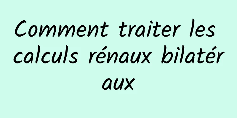 Comment traiter les calculs rénaux bilatéraux