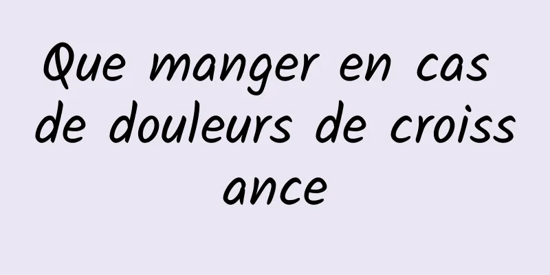 Que manger en cas de douleurs de croissance