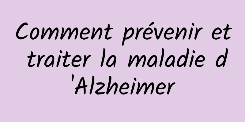 Comment prévenir et traiter la maladie d'Alzheimer