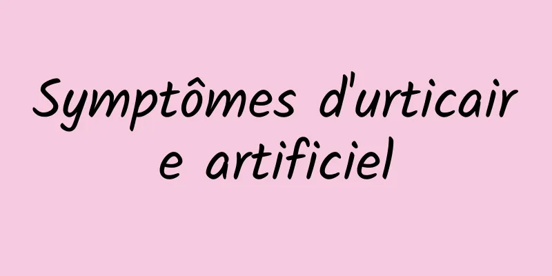 Symptômes d'urticaire artificiel