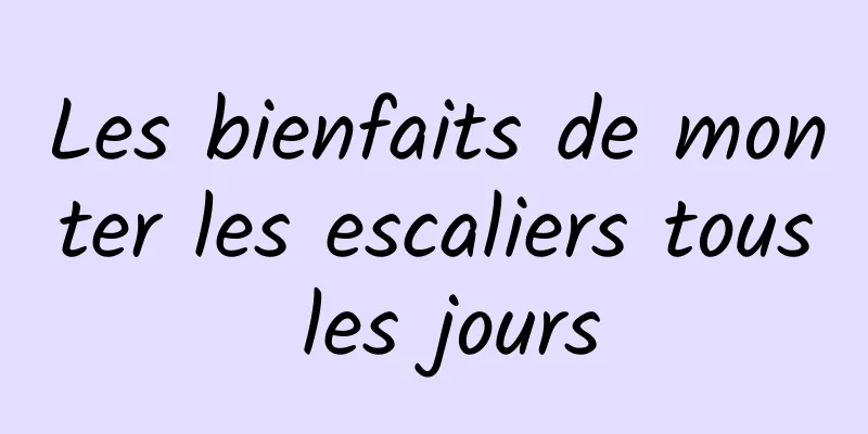 Les bienfaits de monter les escaliers tous les jours