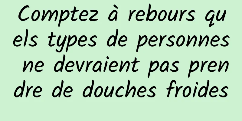 Comptez à rebours quels types de personnes ne devraient pas prendre de douches froides