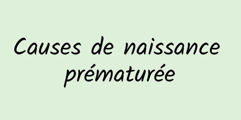 Causes de naissance prématurée