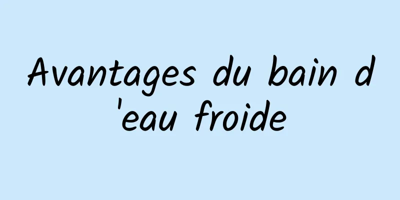 Avantages du bain d'eau froide