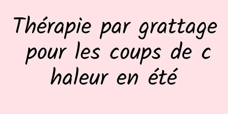 Thérapie par grattage pour les coups de chaleur en été