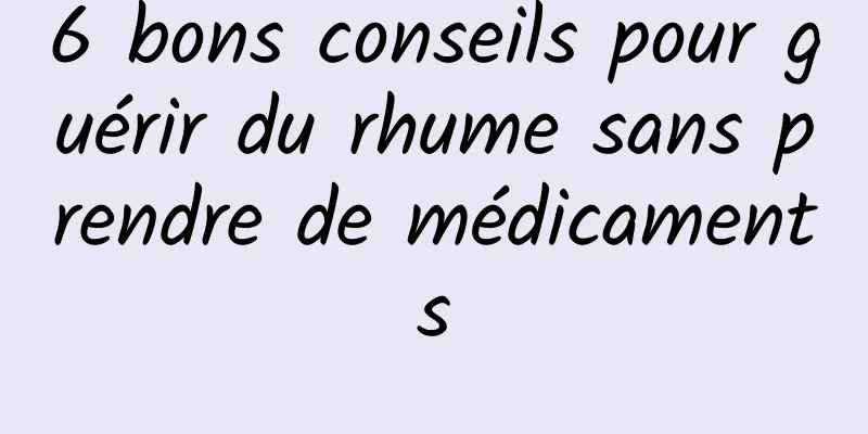 6 bons conseils pour guérir du rhume sans prendre de médicaments