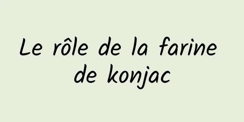 Le rôle de la farine de konjac