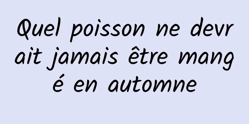 Quel poisson ne devrait jamais être mangé en automne