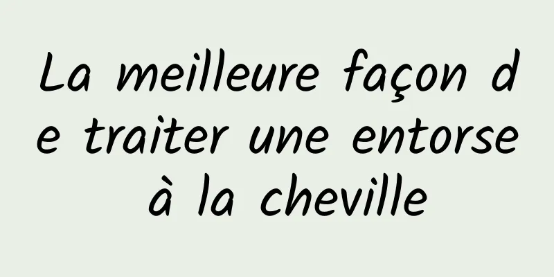 La meilleure façon de traiter une entorse à la cheville