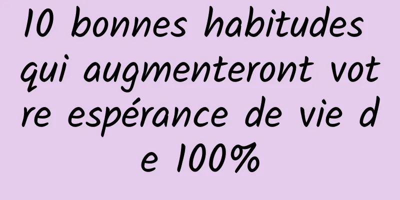 10 bonnes habitudes qui augmenteront votre espérance de vie de 100%