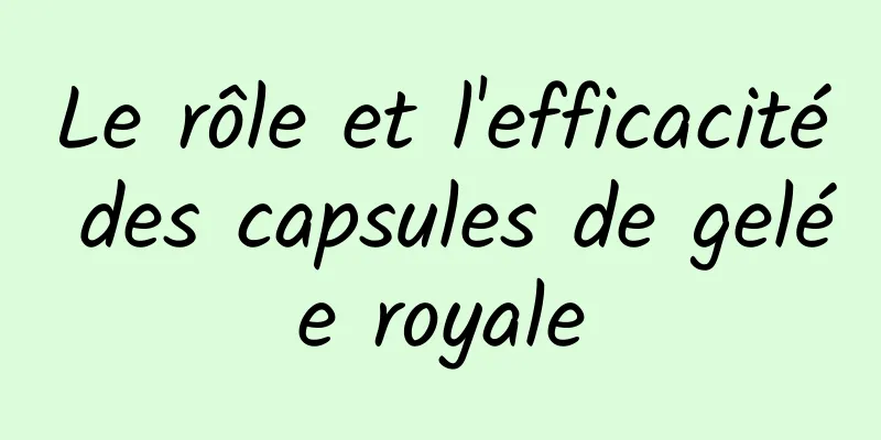 Le rôle et l'efficacité des capsules de gelée royale