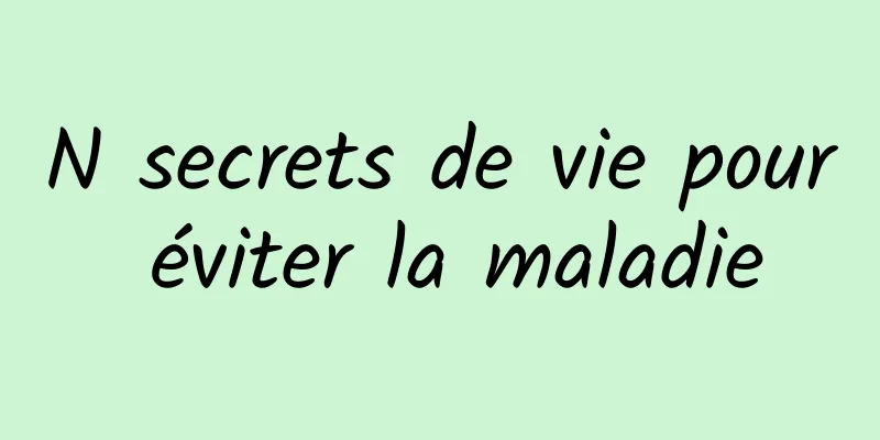 N secrets de vie pour éviter la maladie