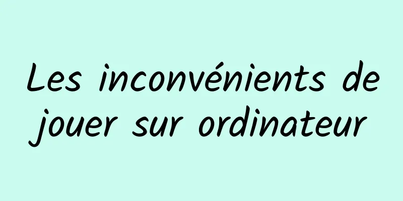 Les inconvénients de jouer sur ordinateur 