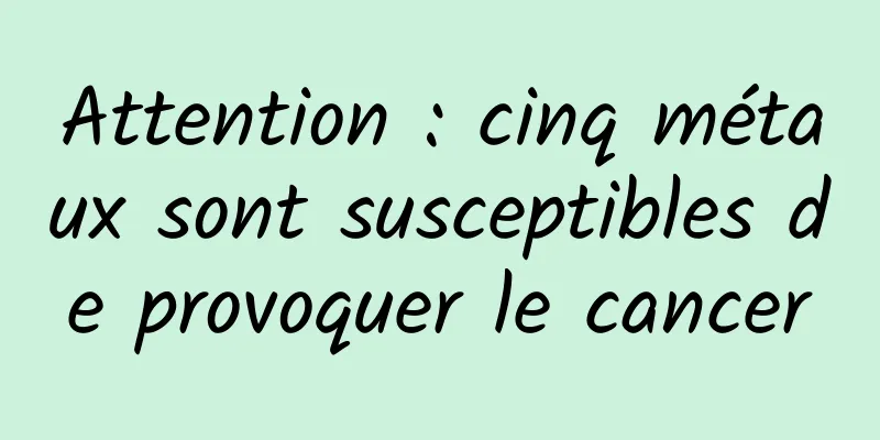 Attention : cinq métaux sont susceptibles de provoquer le cancer