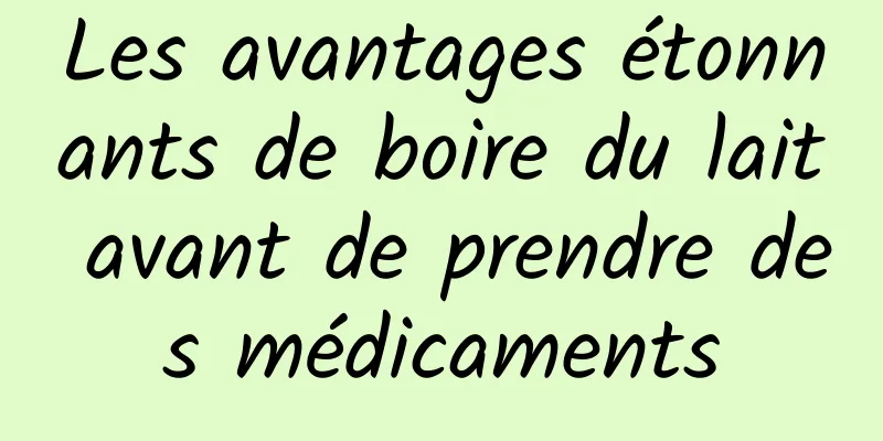 Les avantages étonnants de boire du lait avant de prendre des médicaments