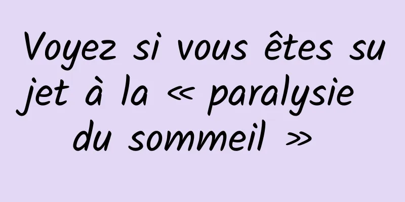 Voyez si vous êtes sujet à la « paralysie du sommeil » 