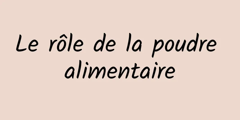 Le rôle de la poudre alimentaire