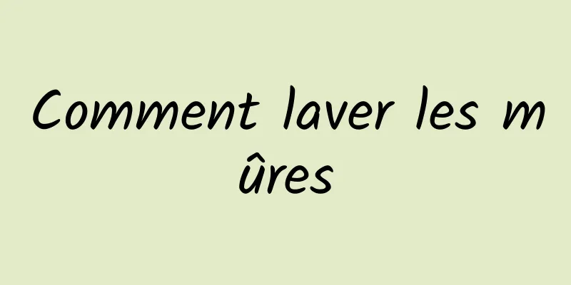 Comment laver les mûres