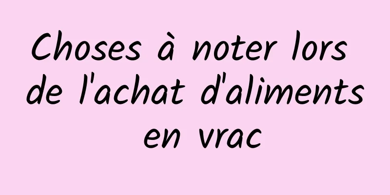 Choses à noter lors de l'achat d'aliments en vrac