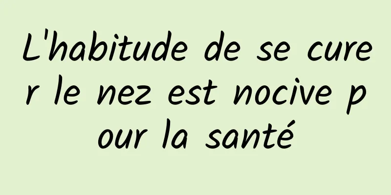 L'habitude de se curer le nez est nocive pour la santé