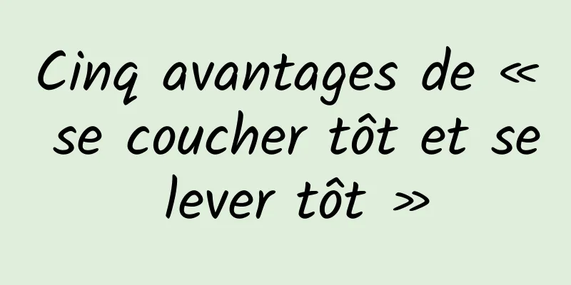 Cinq avantages de « se coucher tôt et se lever tôt »