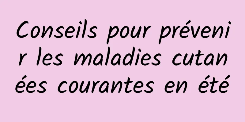 Conseils pour prévenir les maladies cutanées courantes en été