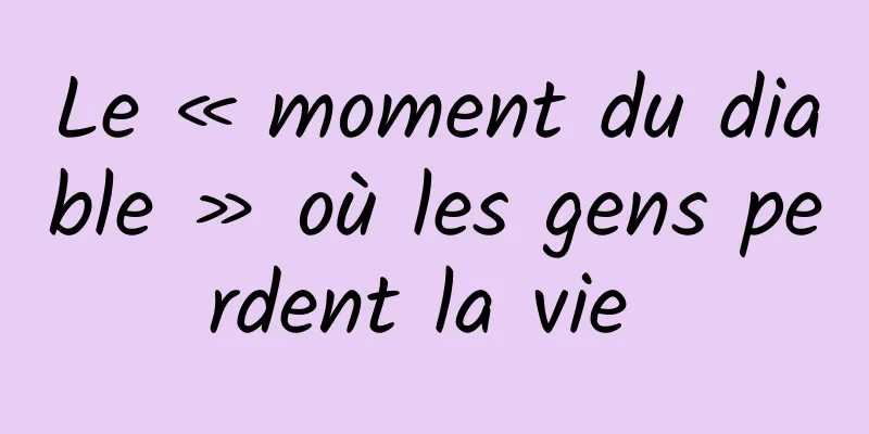 Le « moment du diable » où les gens perdent la vie 