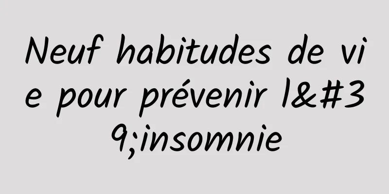 Neuf habitudes de vie pour prévenir l'insomnie