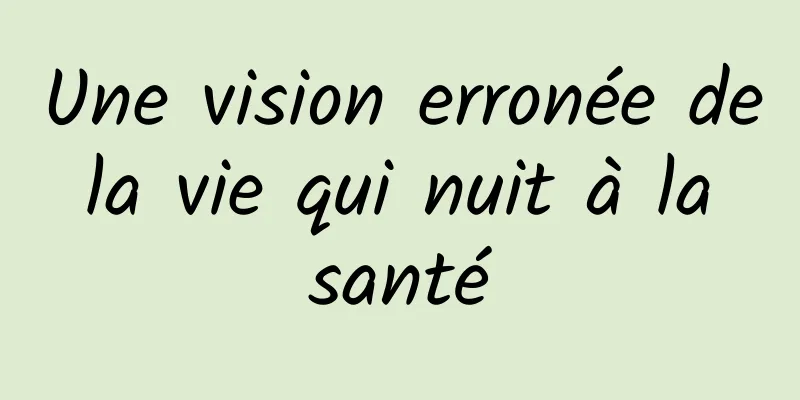 Une vision erronée de la vie qui nuit à la santé