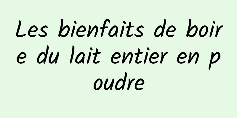 Les bienfaits de boire du lait entier en poudre