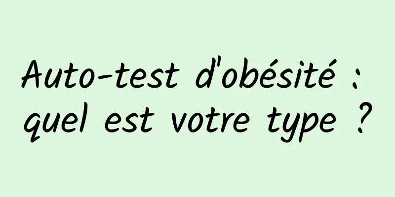 Auto-test d'obésité : quel est votre type ?