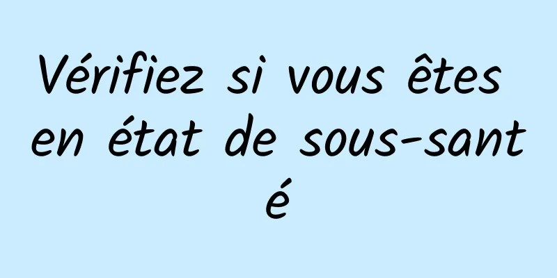 Vérifiez si vous êtes en état de sous-santé