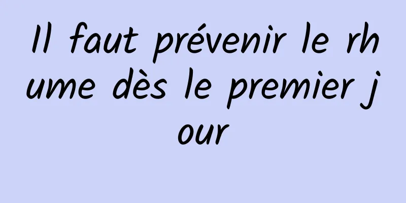 Il faut prévenir le rhume dès le premier jour