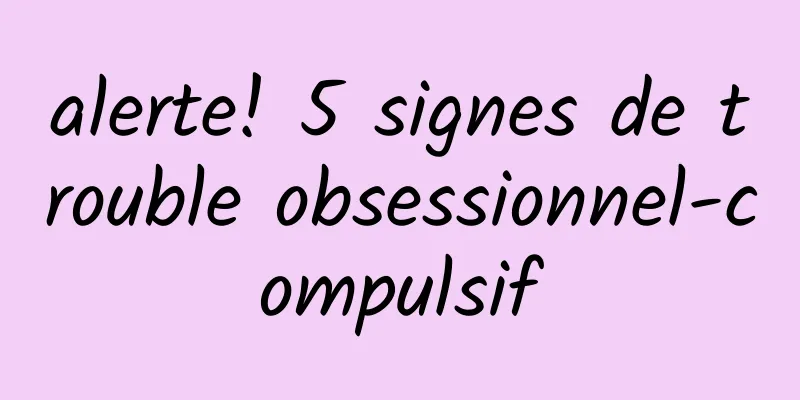 alerte! 5 signes de trouble obsessionnel-compulsif