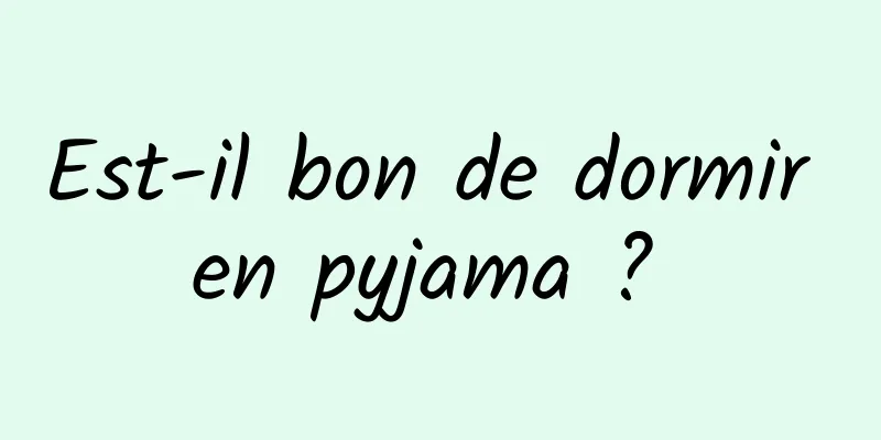 Est-il bon de dormir en pyjama ? 