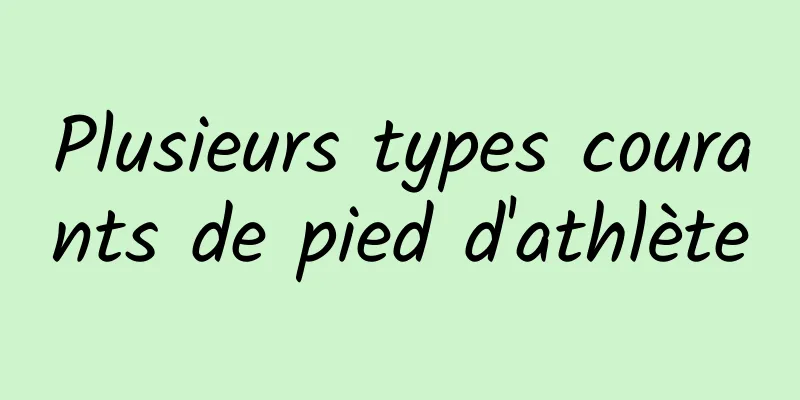 Plusieurs types courants de pied d'athlète