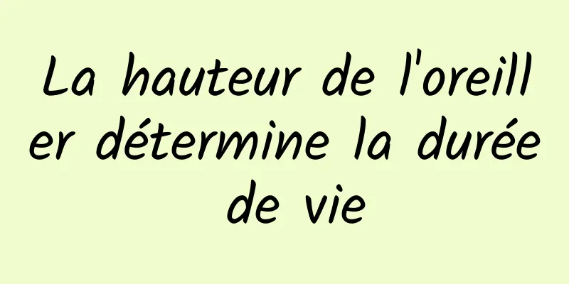 La hauteur de l'oreiller détermine la durée de vie