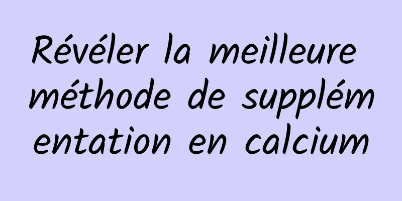 Révéler la meilleure méthode de supplémentation en calcium