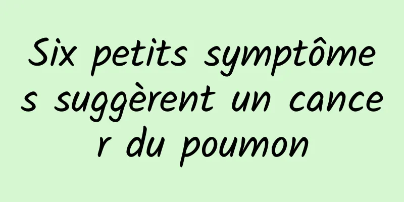 Six petits symptômes suggèrent un cancer du poumon