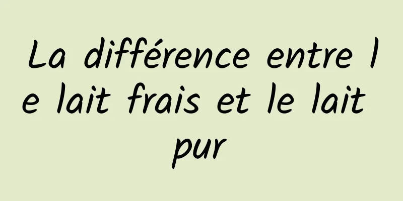 La différence entre le lait frais et le lait pur