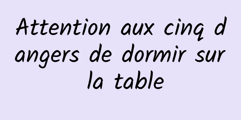 Attention aux cinq dangers de dormir sur la table