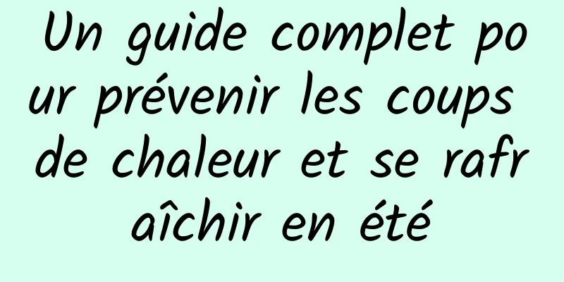 Un guide complet pour prévenir les coups de chaleur et se rafraîchir en été