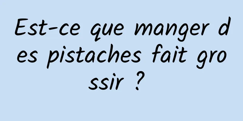 Est-ce que manger des pistaches fait grossir ? 