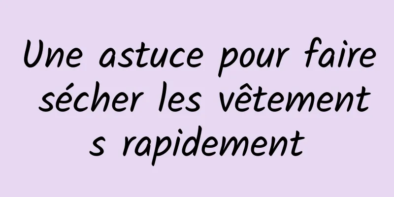 Une astuce pour faire sécher les vêtements rapidement