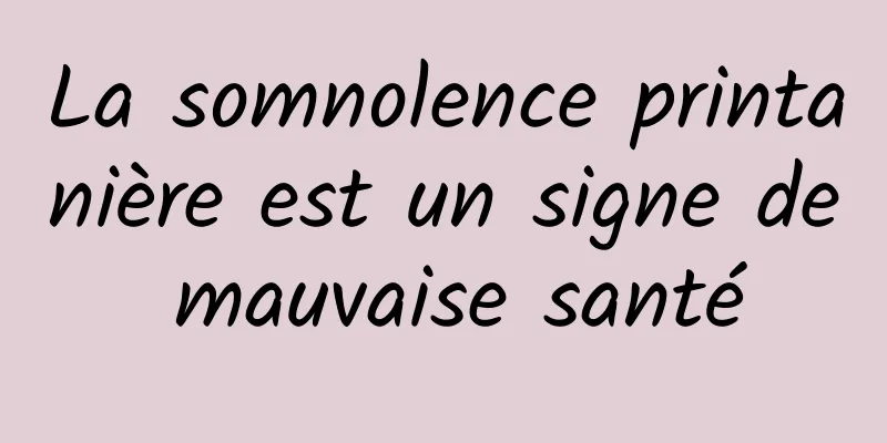 La somnolence printanière est un signe de mauvaise santé